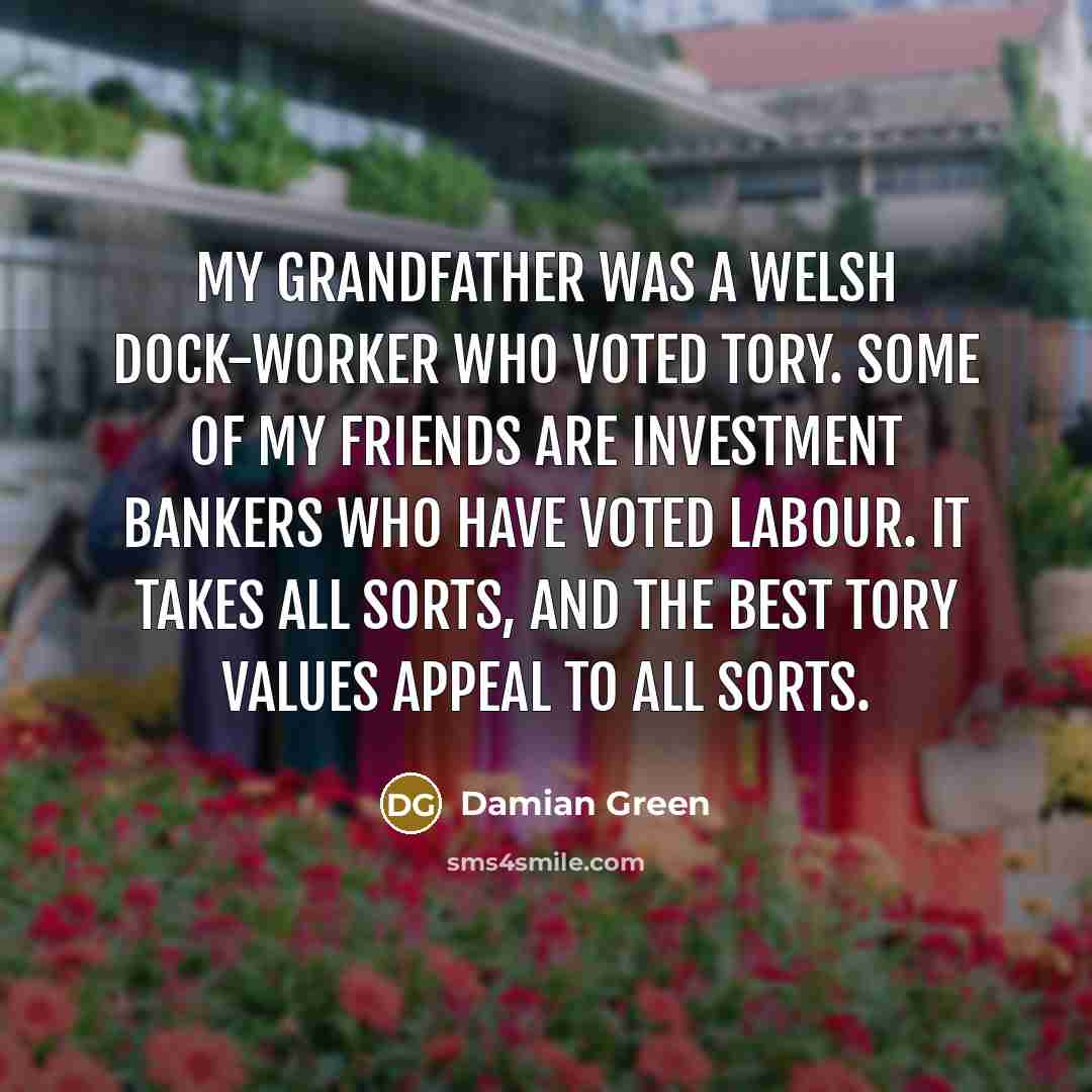 “My grandfather was a Welsh dock-worker who voted Tory. Some…” quote by Damian Green
