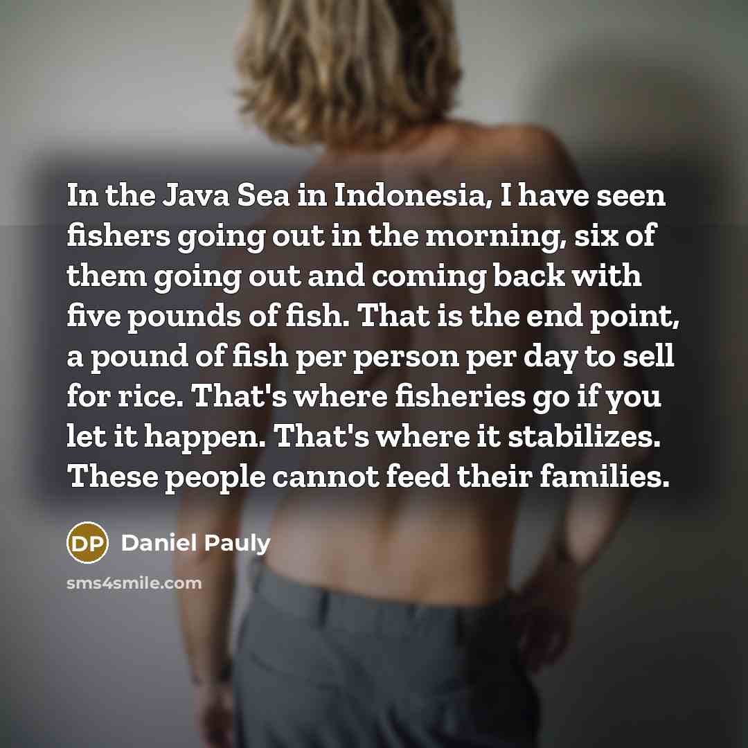 “In the Java Sea in Indonesia, I have seen fishers…” quote by Daniel Pauly