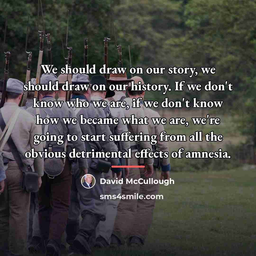 “We should draw on our story, we should draw on…” quote by David McCullough