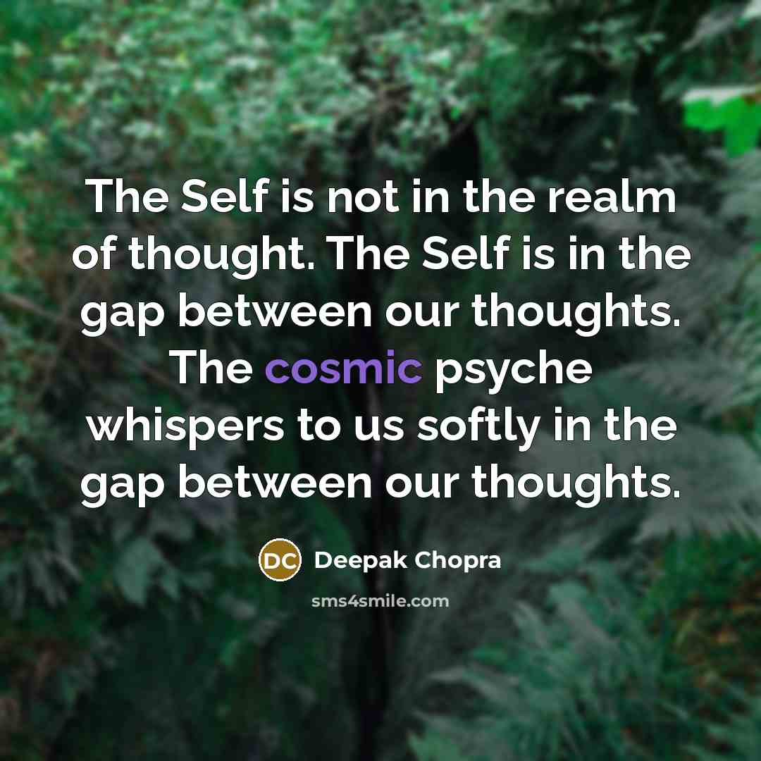 “The Self is not in the realm of thought. The…” quote by Deepak Chopra