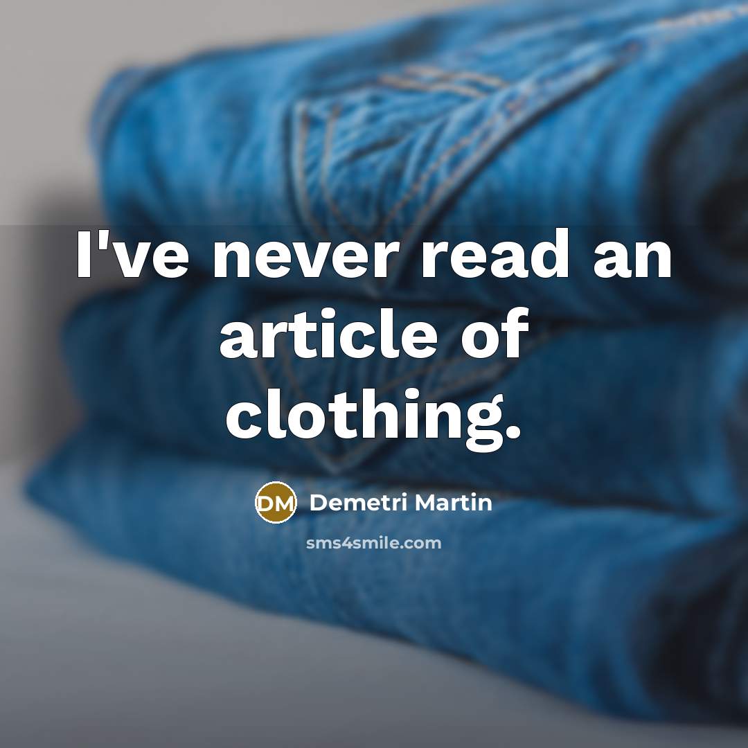 “I've never read an article of clothing.…” quote by Demetri Martin