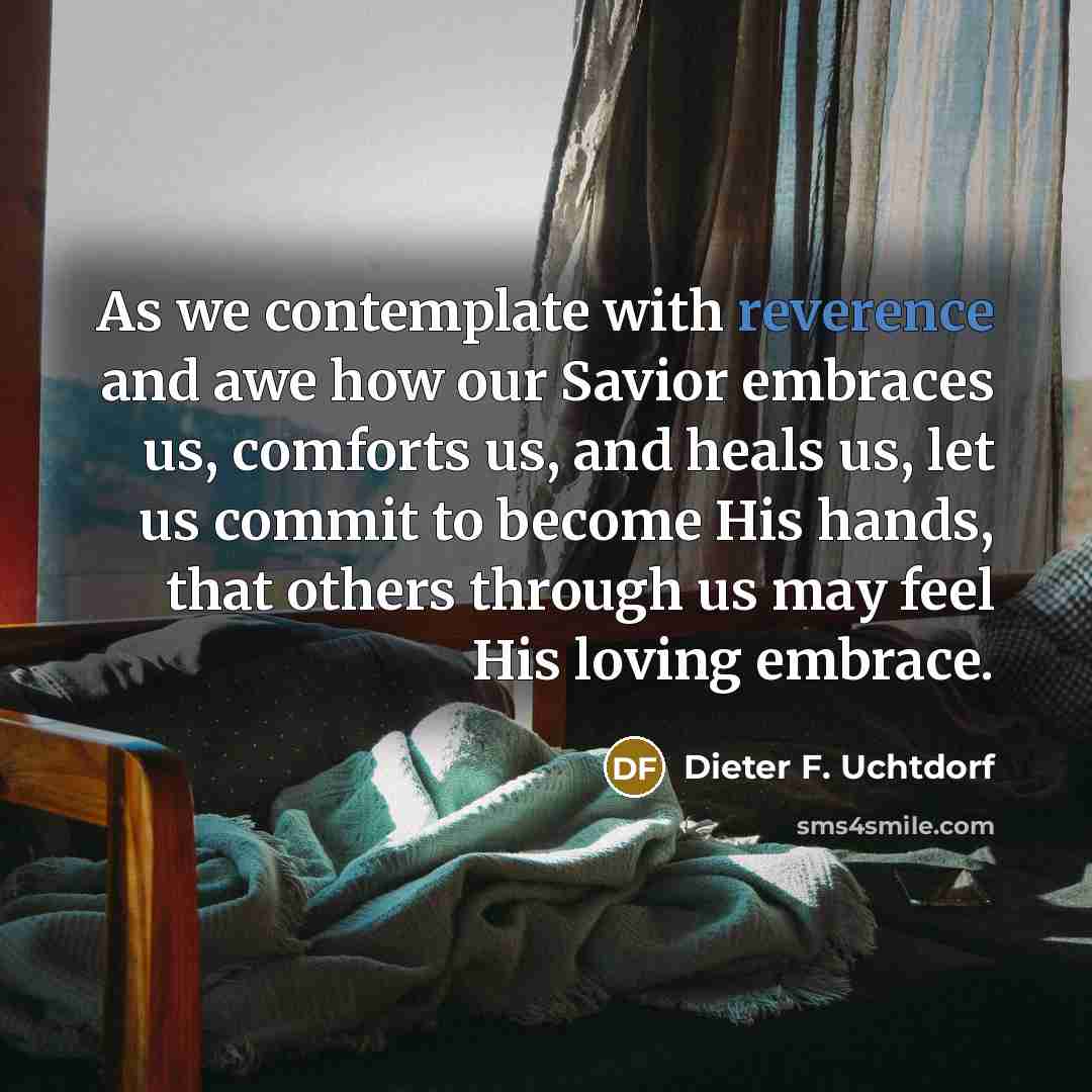 “As we contemplate with reverence and awe how our Savior…” quote by Dieter F. Uchtdorf