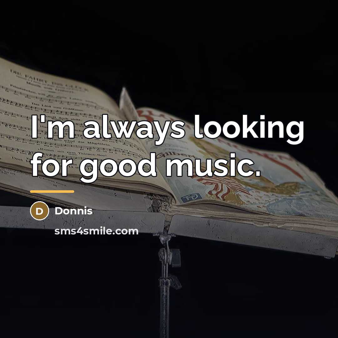 “I'm always looking for good music.…” quote by Donnis