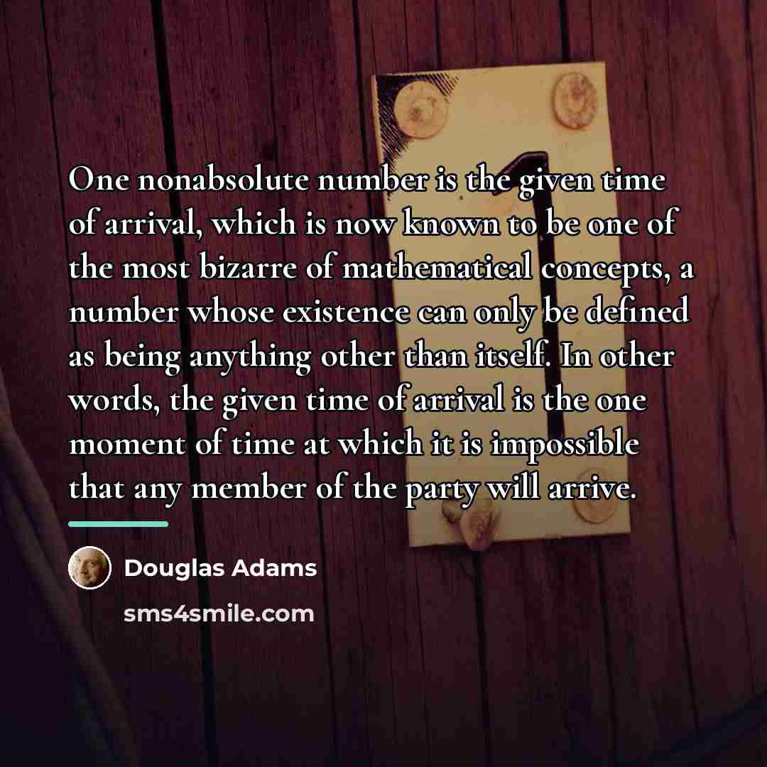 “One nonabsolute number is the given time of arrival, which…” quote by Douglas Adams