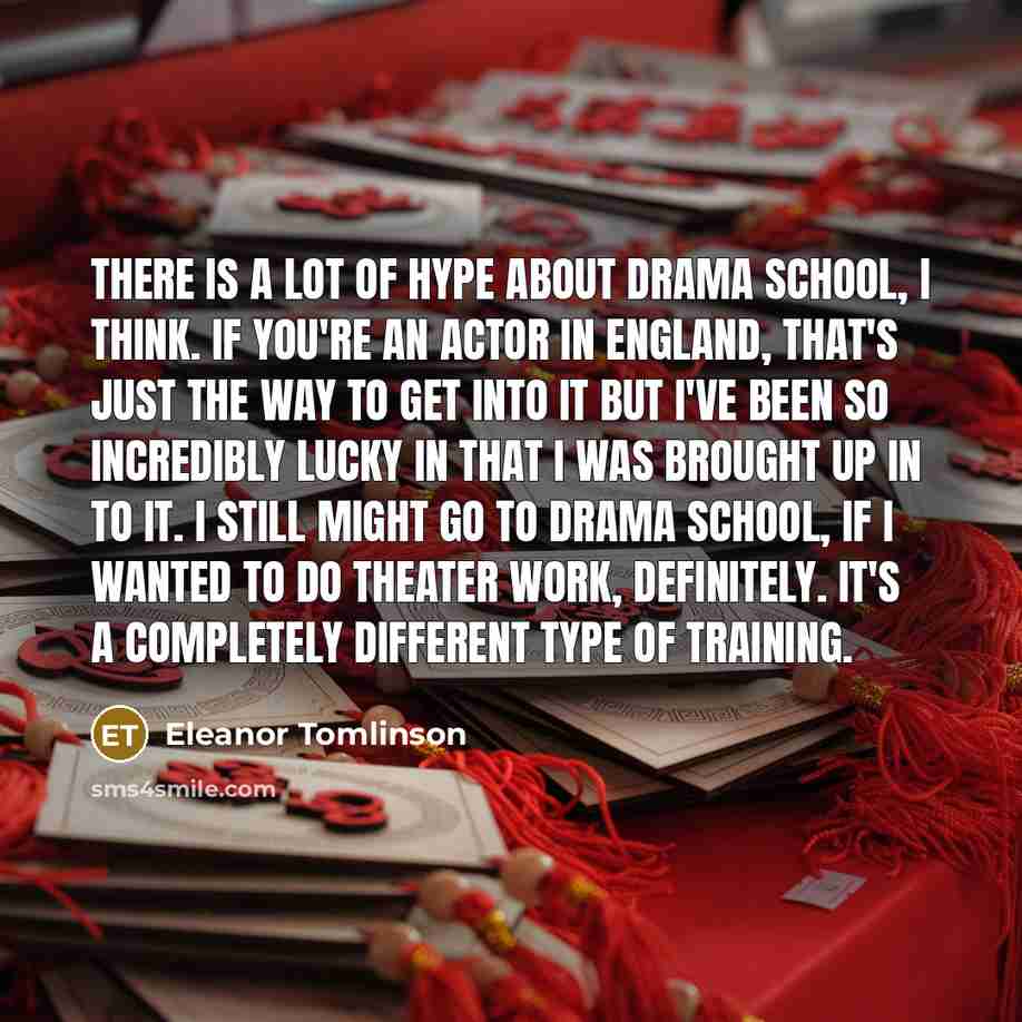 “There is a lot of hype about drama school, I…” quote by Eleanor Tomlinson