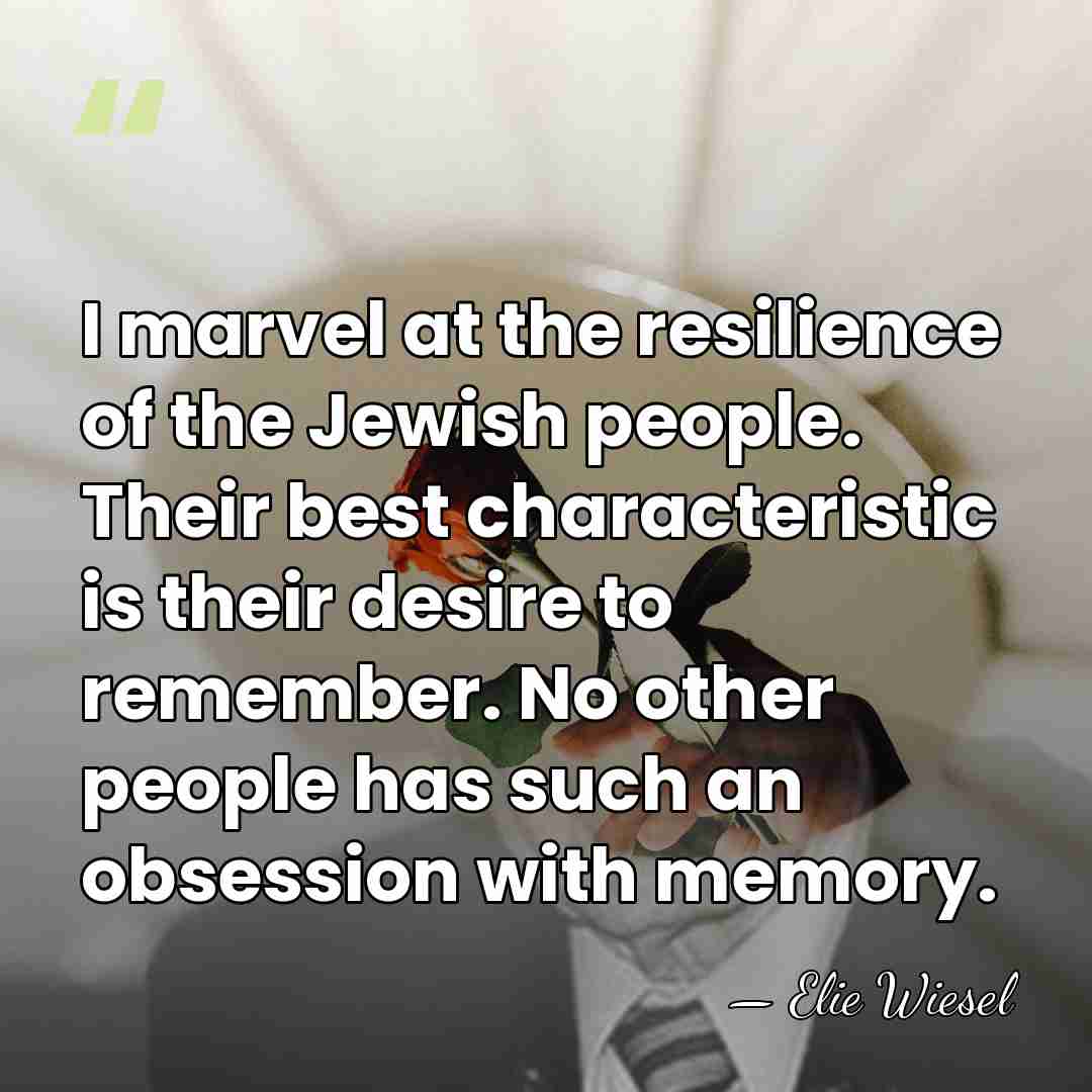 I marvel at the resilience of the Jewish people. Their best characteristic&hellip; - Elie Wiesel