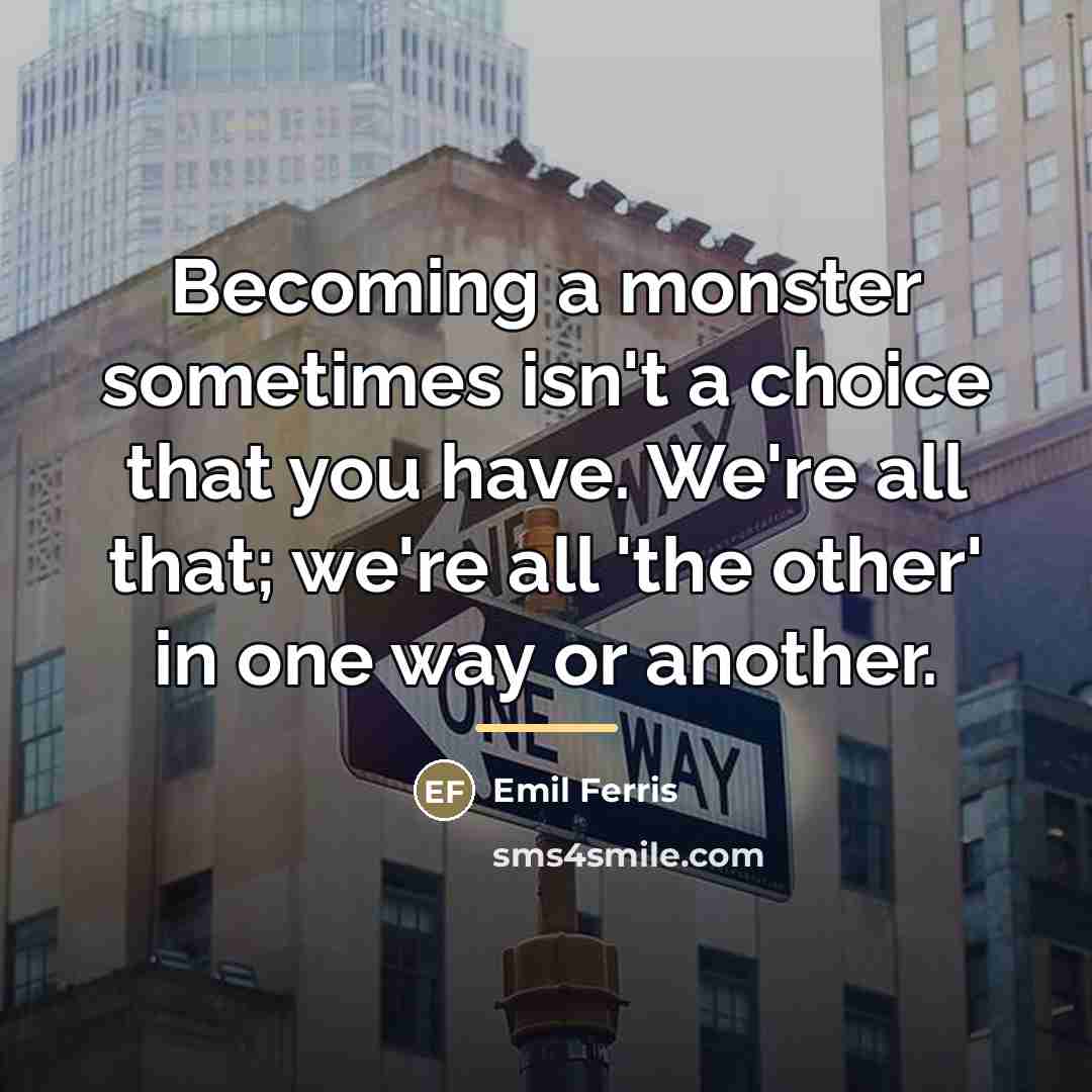 “Becoming a monster sometimes isn't a choice that you have.…” quote by Emil Ferris