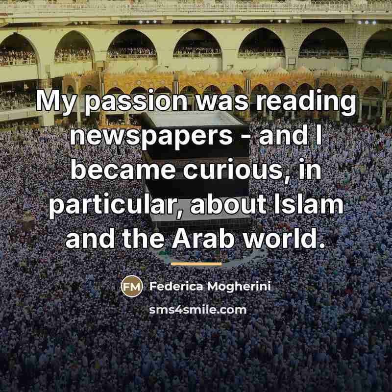 “My passion was reading newspapers - and I became curious,…” quote by Federica Mogherini