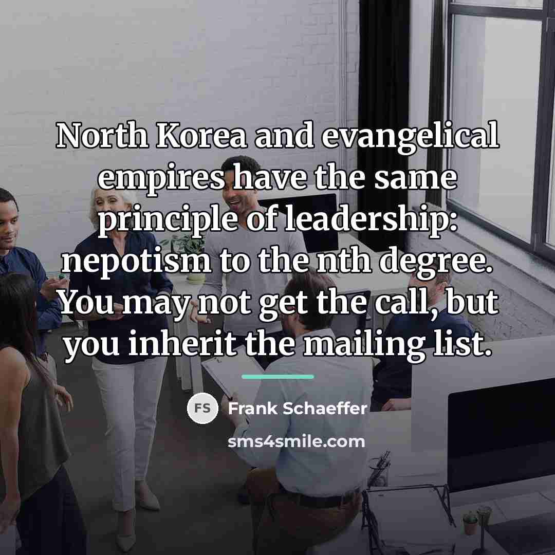 “North Korea and evangelical empires have the same principle of…” quote by Frank Schaeffer
