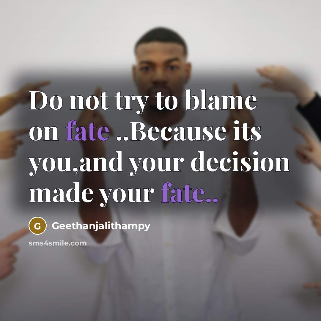 “Do not try to blame on fate ..Because its you,and…” quote by Geethanjalithampy