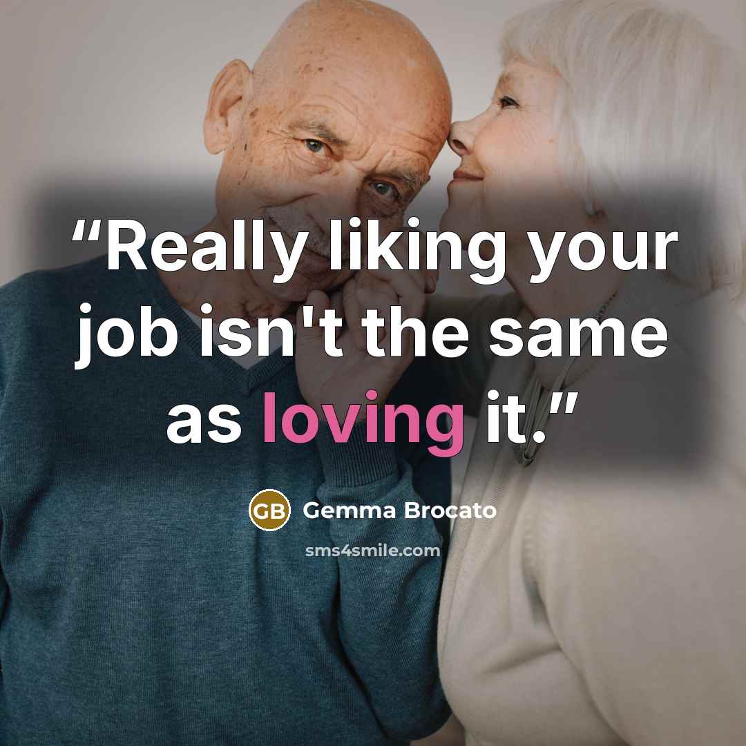 “Really liking your job isn't the same as loving it.” quote by Gemma Brocato