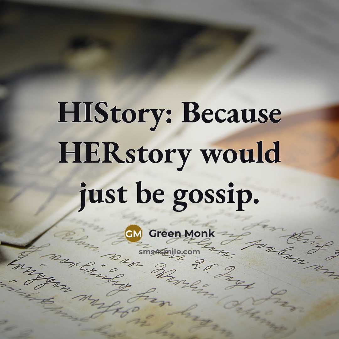 “HIStory: Because HERstory would just be gossip.…” quote by Green Monk