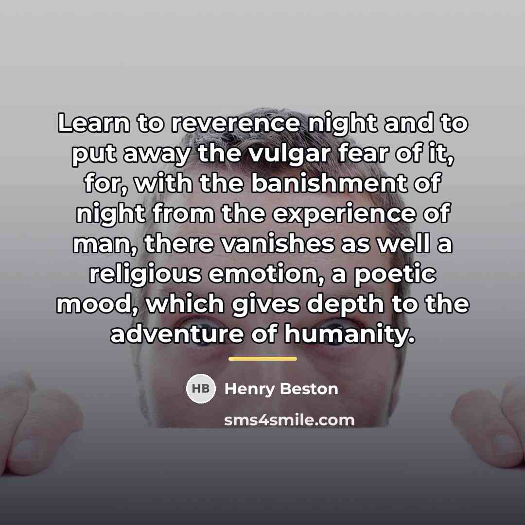 “Learn to reverence night and to put away the vulgar…” quote by Henry Beston