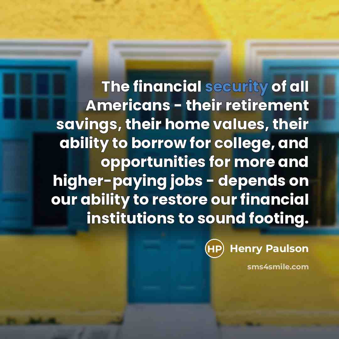 “The financial security of all Americans - their retirement savings,…” quote by Henry Paulson
