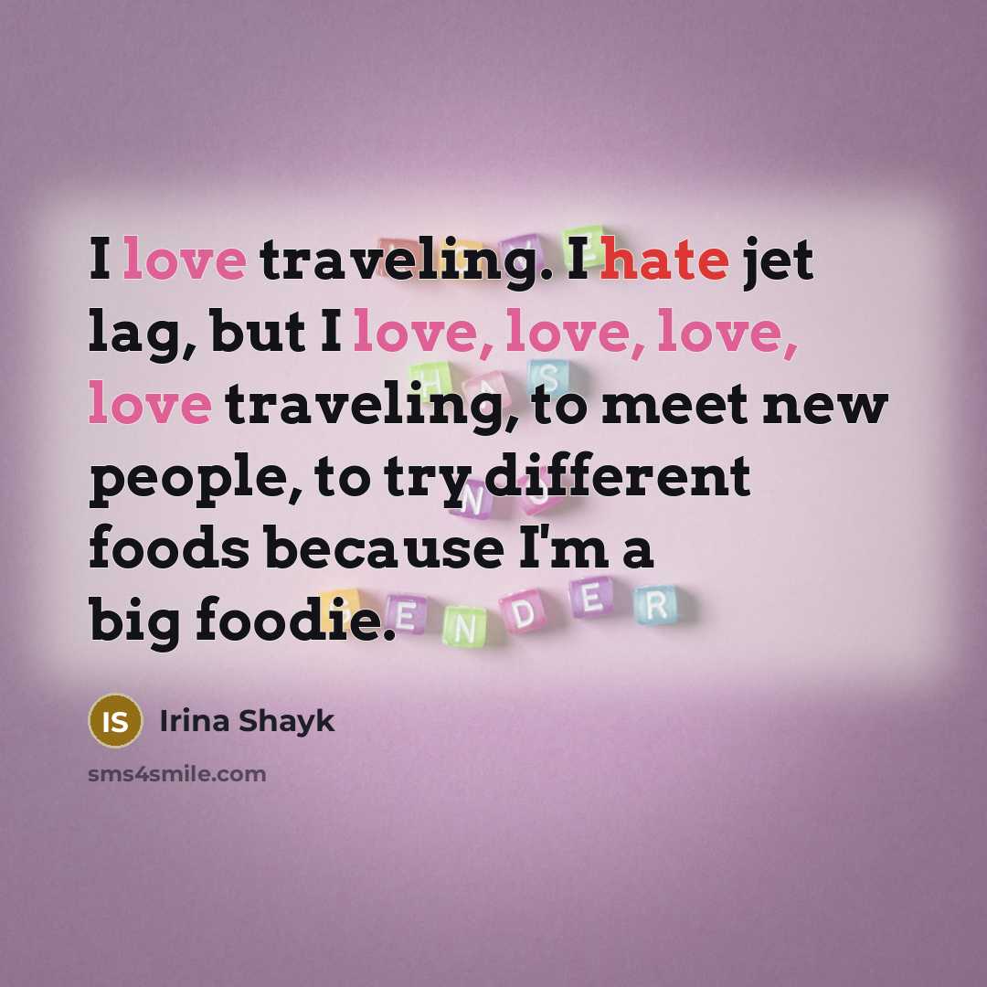 “I love traveling. I hate jet lag, but I love,…” quote by Irina Shayk