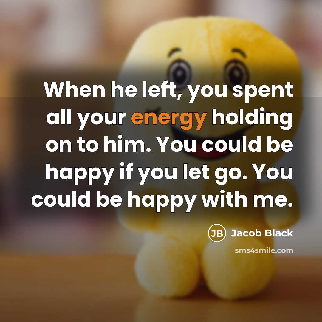 “When he left, you spent all your energy holding on…” quote by Jacob Black