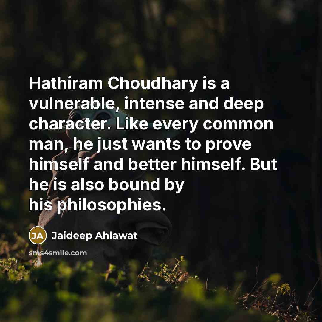 “Hathiram Choudhary is a vulnerable, intense and deep character. Like…” quote by Jaideep Ahlawat