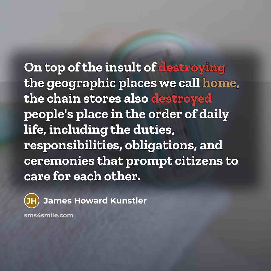 “On top of the insult of destroying the geographic places…” quote by James Howard Kunstler