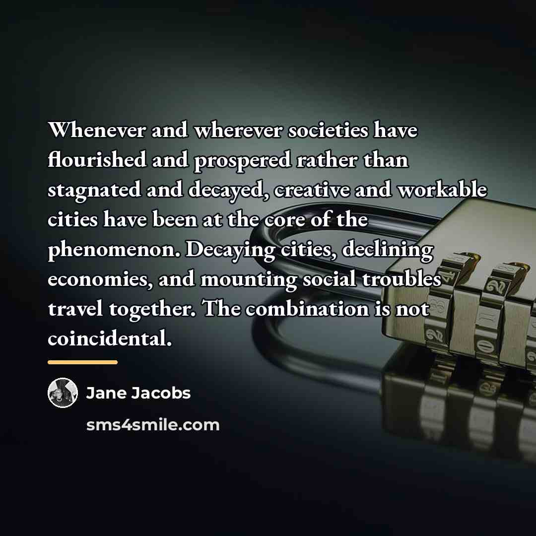 “Whenever and wherever societies have flourished and prospered rather than…” quote by Jane Jacobs