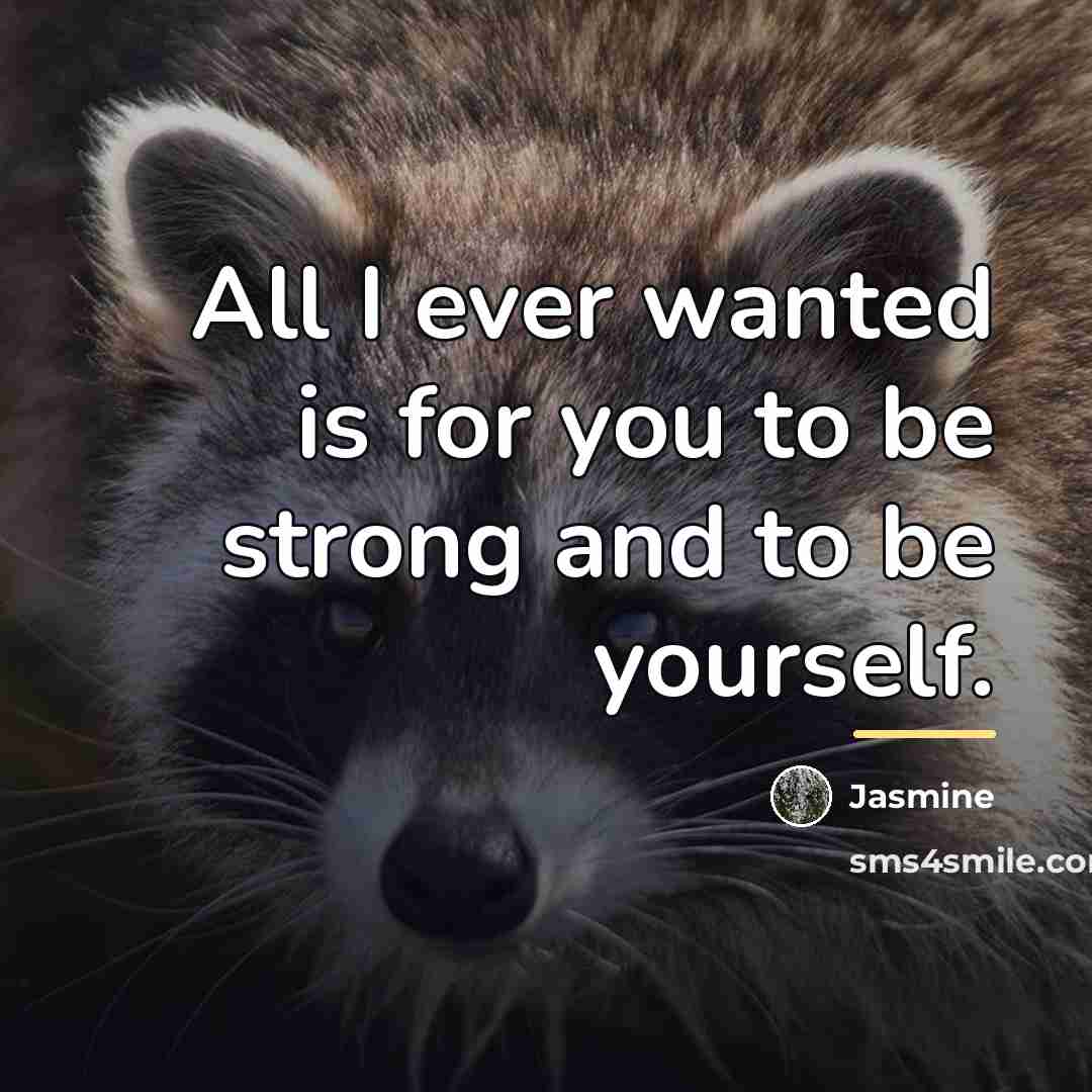 “All I ever wanted is for you to be strong…” quote by Jasmine