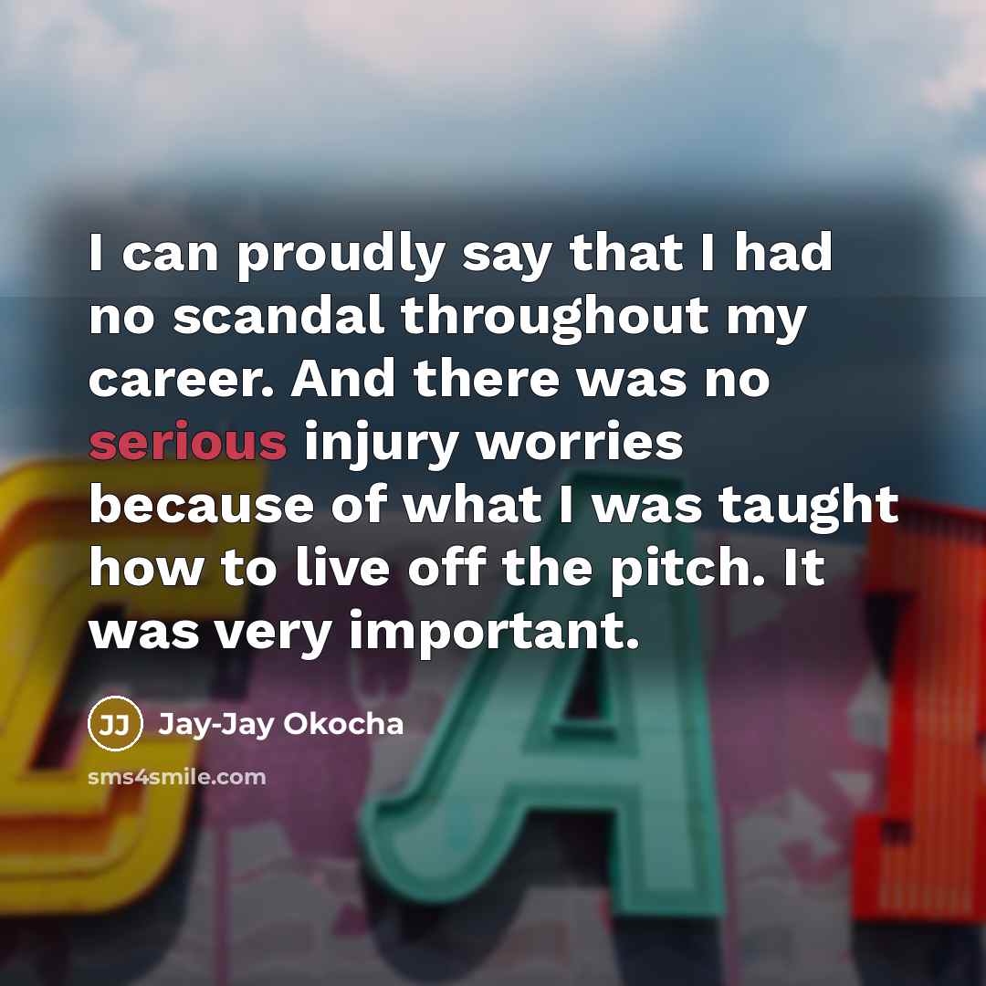“I can proudly say that I had no scandal throughout…” quote by Jay-Jay Okocha