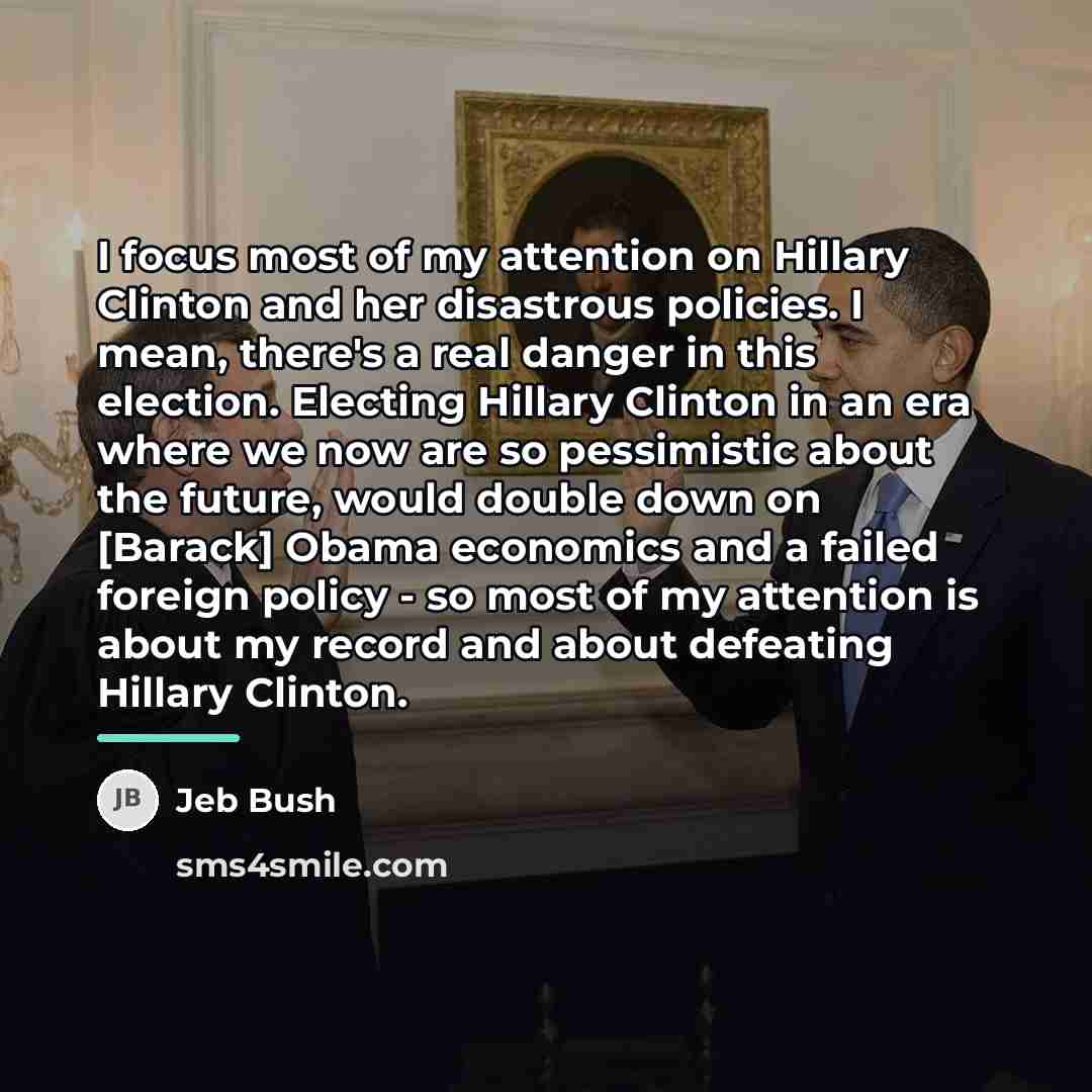 “I focus most of my attention on Hillary Clinton and…” quote by Jeb Bush