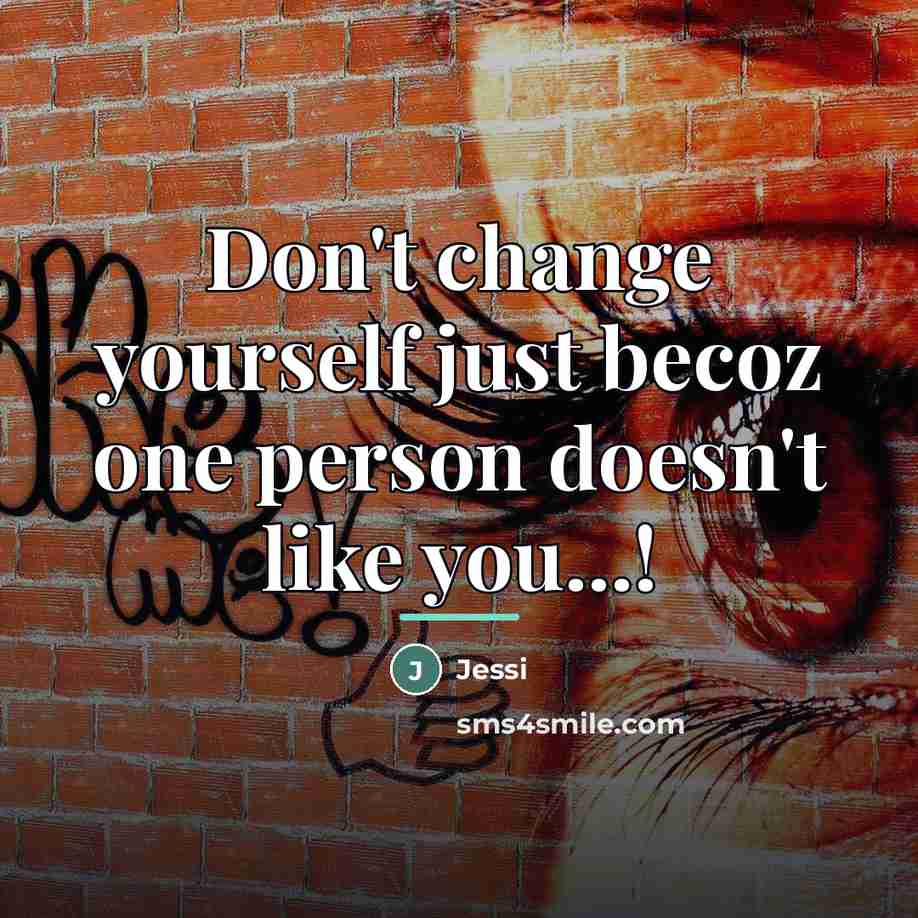“Don't change yourself just becoz one person doesn't like you...!…” quote by Jessi