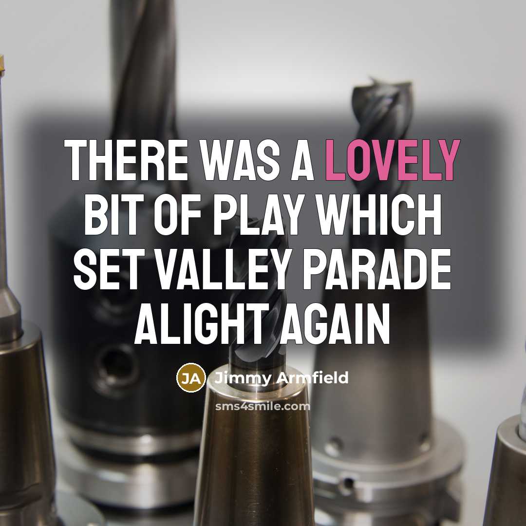 “There was a lovely bit of play which set Valley…” quote by Jimmy Armfield
