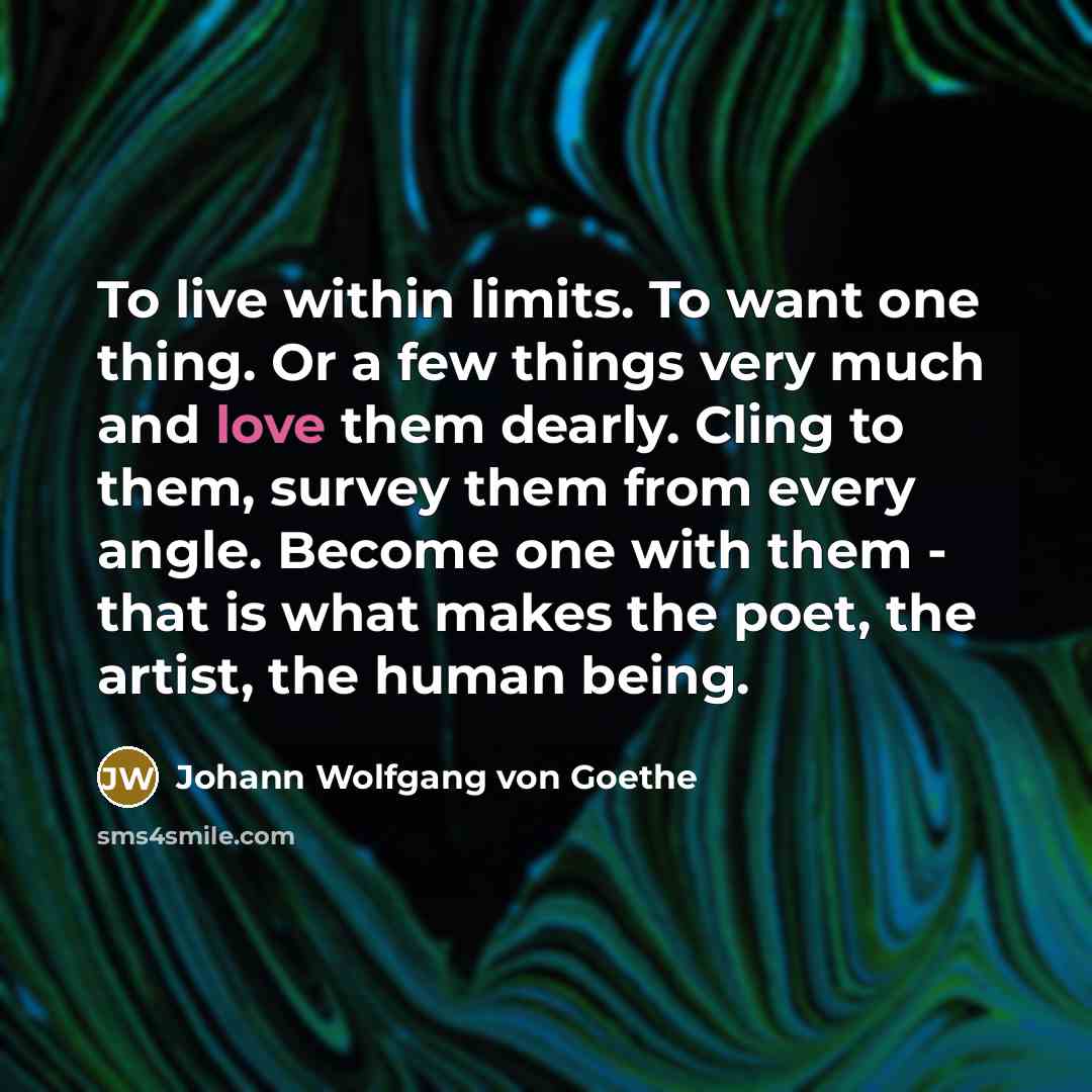 “To live within limits. To want one thing. Or a…” quote by Johann Wolfgang von Goethe
