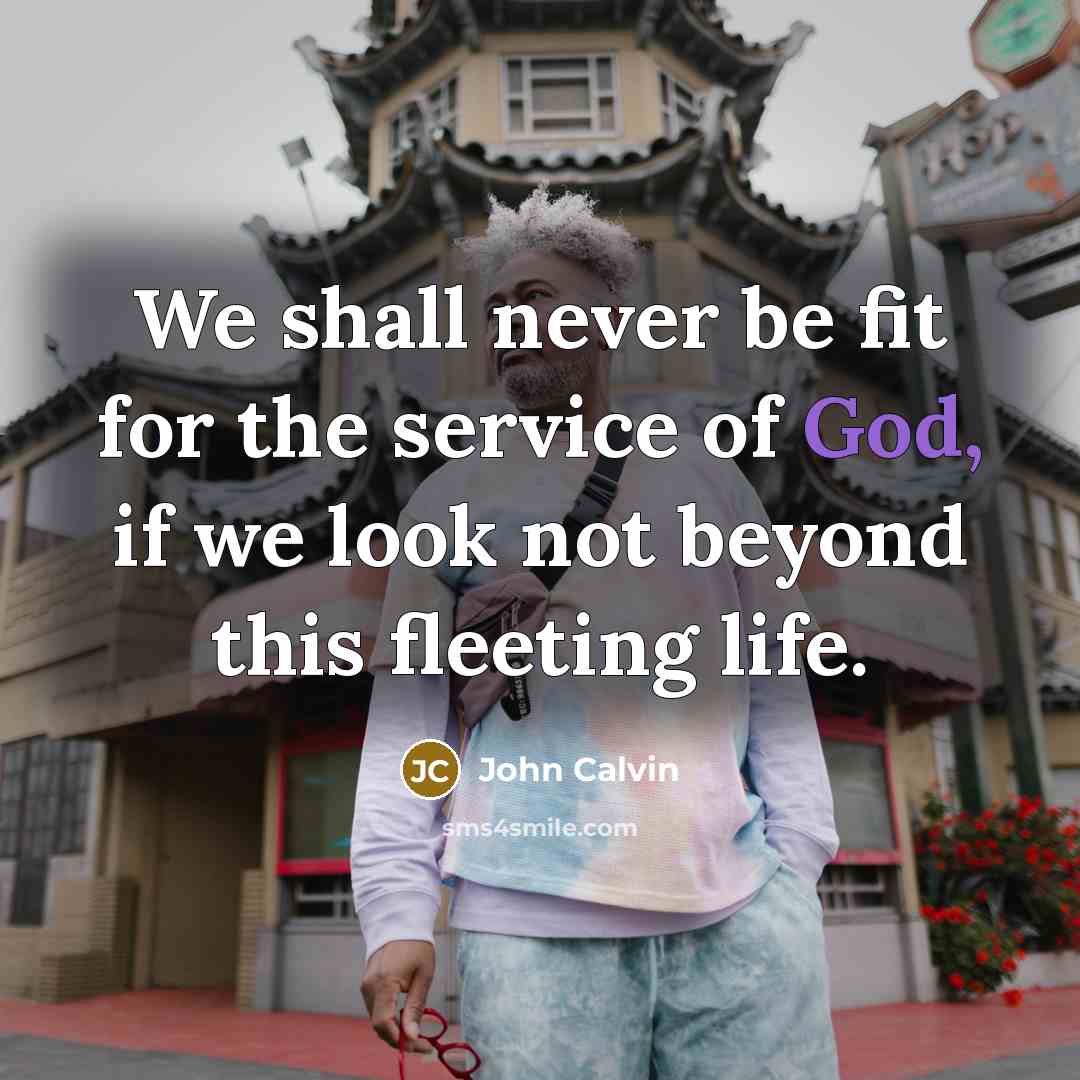 “We shall never be fit for the service of God,…” quote by John Calvin