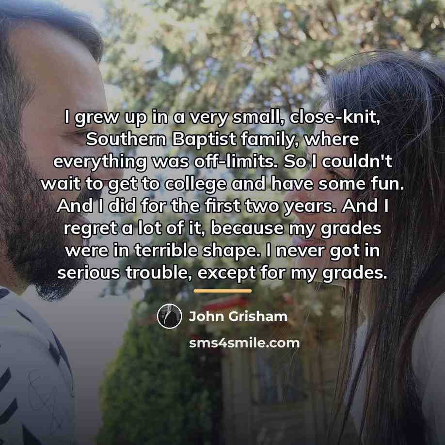 “I grew up in a very small, close-knit, Southern Baptist…” quote by John Grisham