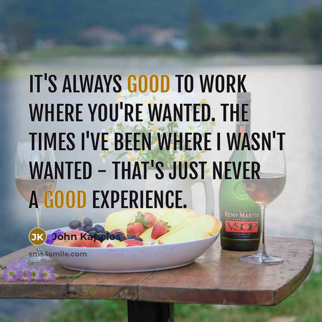 “It's always good to work where you're wanted. The times…” quote by John Kapelos