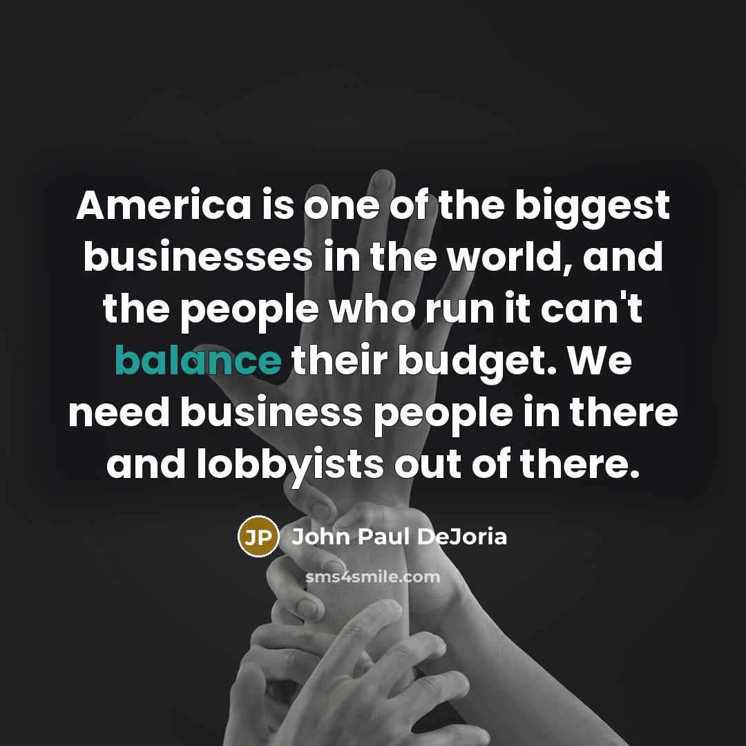 “America is one of the biggest businesses in the world,…” quote by John Paul DeJoria