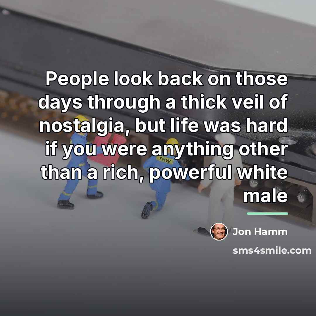 “People look back on those days through a thick veil…” quote by Jon Hamm