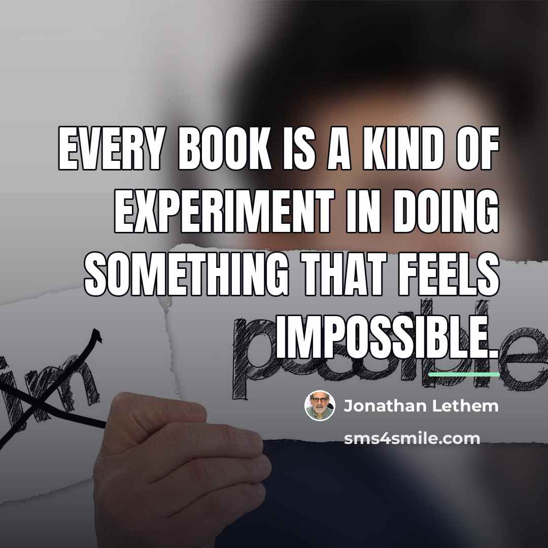 “Every book is a kind of experiment in doing something…” quote by Jonathan Lethem