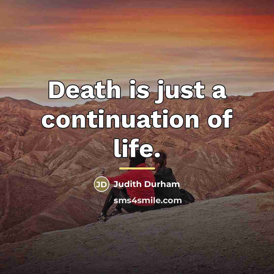 “Death is just a continuation of life.…” quote by Judith Durham
