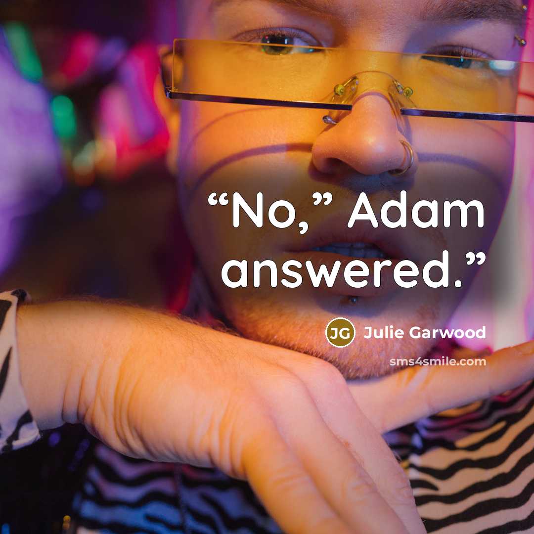 “No,” Adam answered.” quote by Julie Garwood