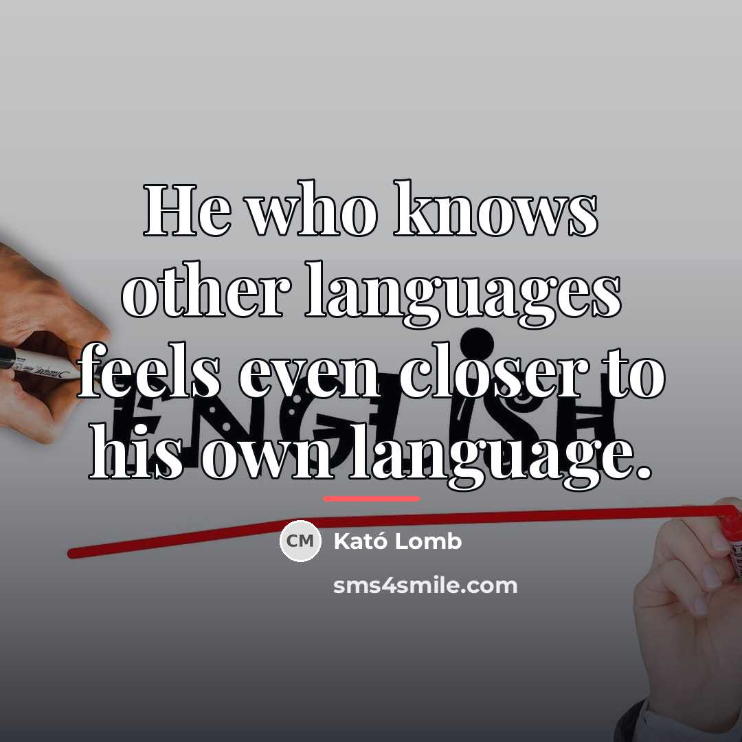 “He who knows other languages feels even closer to his…” quote by Kató Lomb