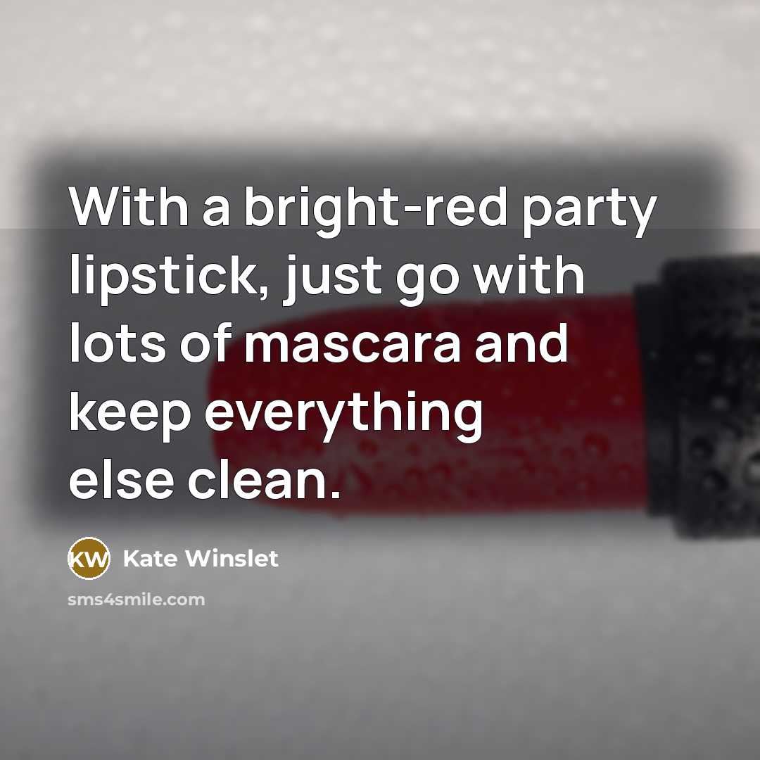 “With a bright-red party lipstick, just go with lots of…” quote by Kate Winslet