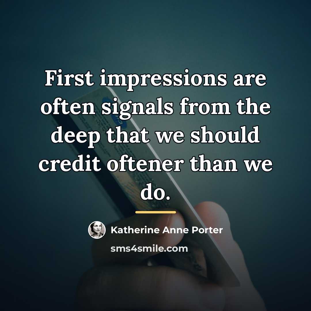 “First impressions are often signals from the deep that we…” quote by Katherine Anne Porter