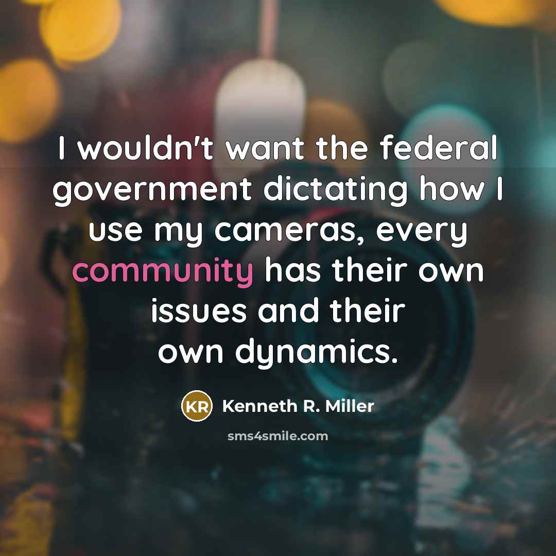 “I wouldn't want the federal government dictating how I use…” quote by Kenneth R. Miller