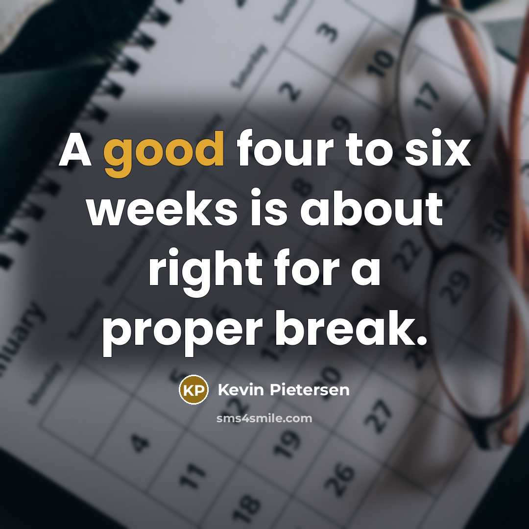“A good four to six weeks is about right for…” quote by Kevin Pietersen