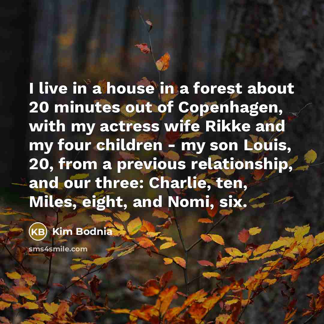 “I live in a house in a forest about 20…” quote by Kim Bodnia