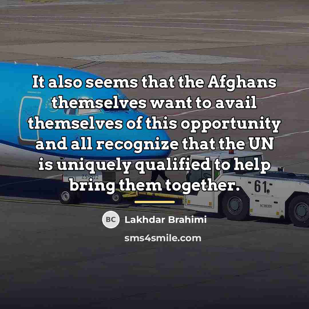 “It also seems that the Afghans themselves want to avail…” quote by Lakhdar Brahimi