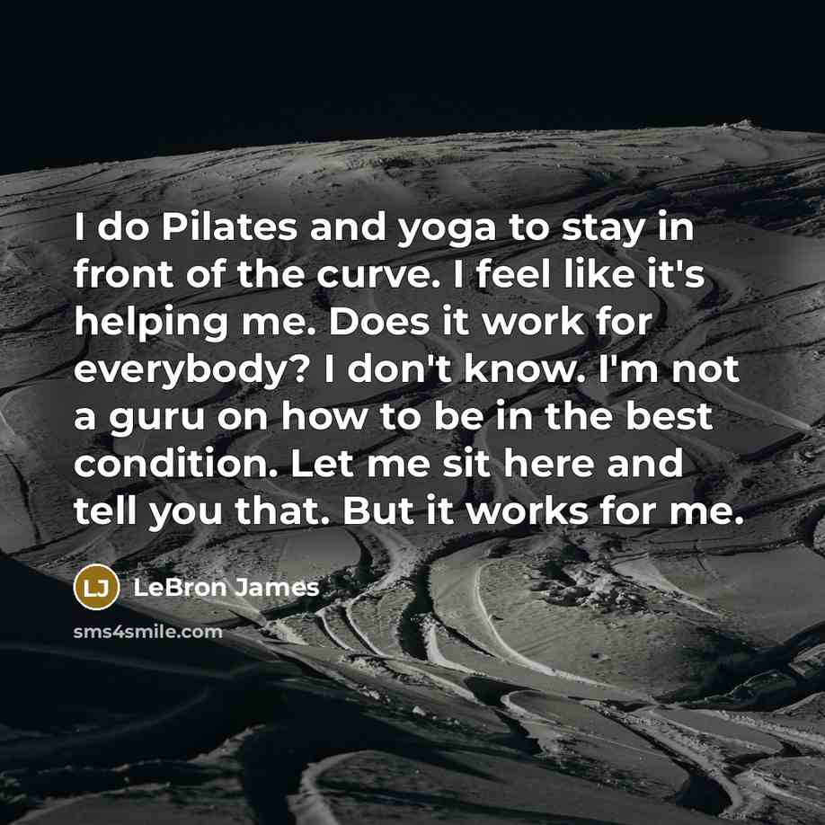 “I do Pilates and yoga to stay in front of…” quote by LeBron James