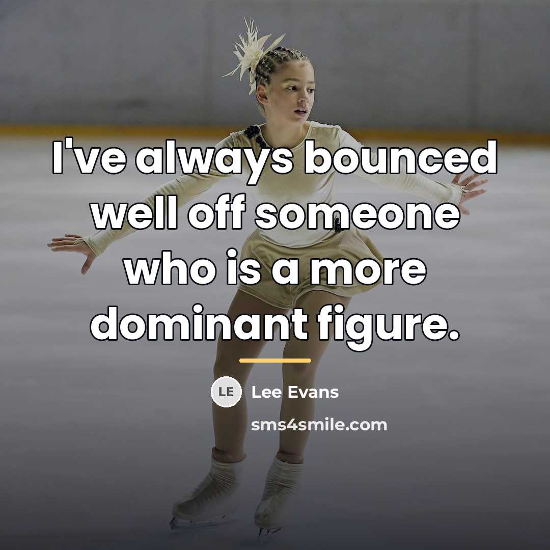 “I've always bounced well off someone who is a more…” quote by Lee Evans