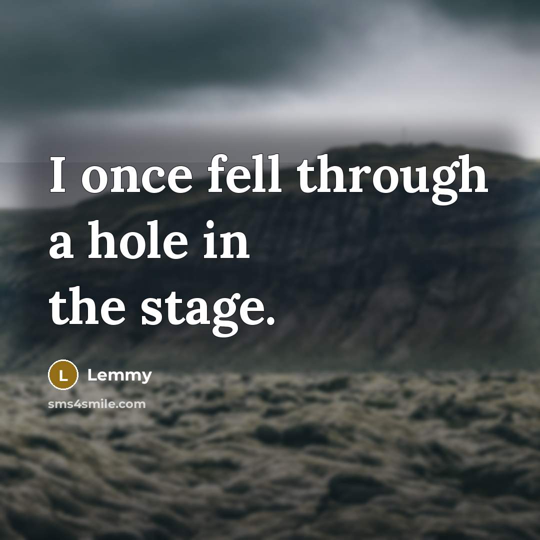 “I once fell through a hole in the stage.…” quote by Lemmy