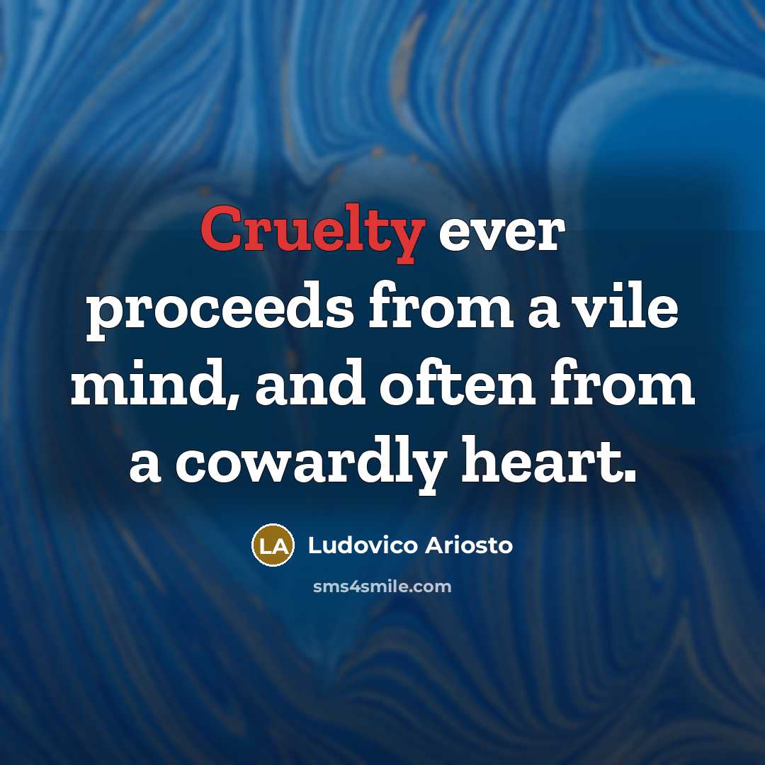 “Cruelty ever proceeds from a vile mind, and often from…” quote by Ludovico Ariosto