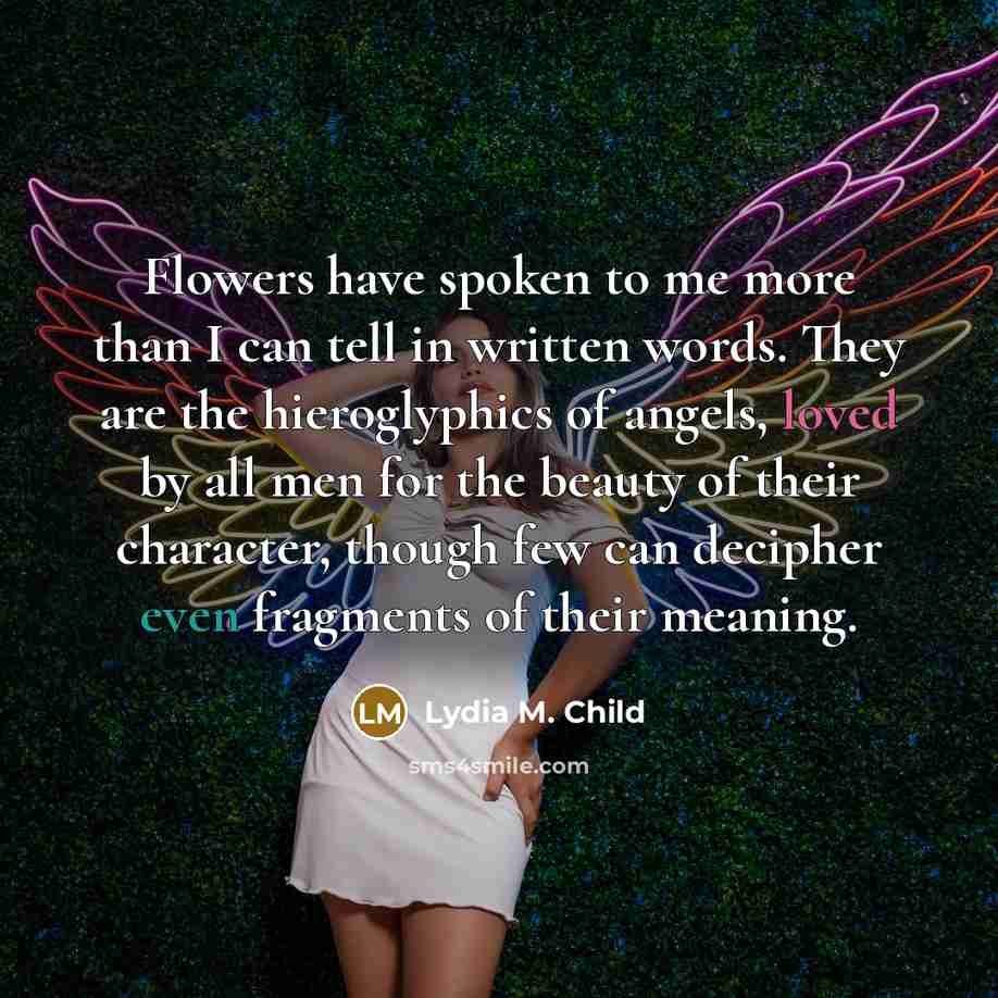 “Flowers have spoken to me more than I can tell…” quote by Lydia M. Child