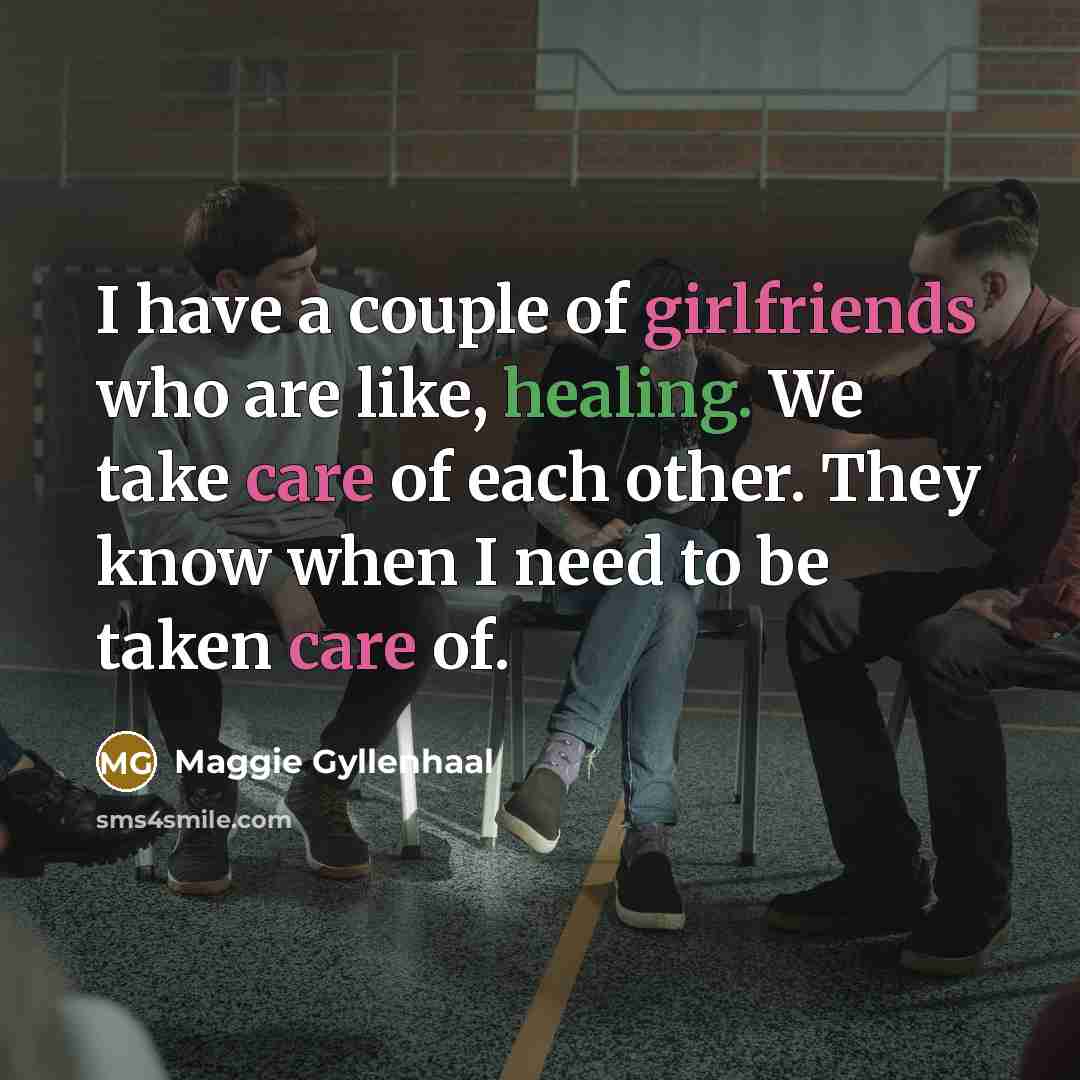 “I have a couple of girlfriends who are like, healing.…” quote by Maggie Gyllenhaal